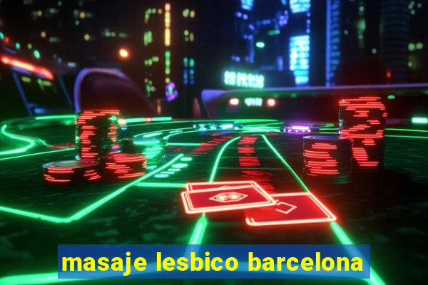 masaje lesbico barcelona